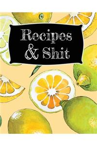 Recipes & Shit: Blank Recipe Journal to Write in, Lemon Print Recipe Book, Perfect to Make Your Own Recipe Book or Cookbook