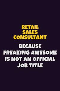 Retail Sales Consultant, Because Freaking Awesome Is Not An Official Job Title