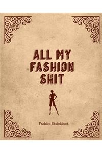 All My Fashion Shit Fashion Sketchbook