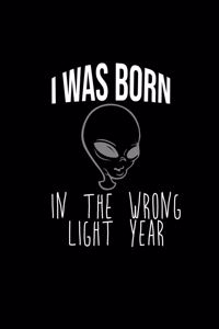 I was born in the wrong light year