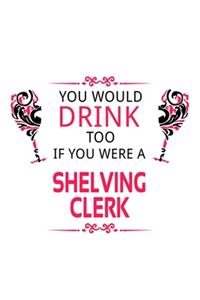 You Would Drink Too If You Were A Shelving Clerk