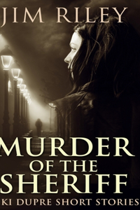 Murder Of The Sheriff (Niki Dupre Short Stories Book 2)