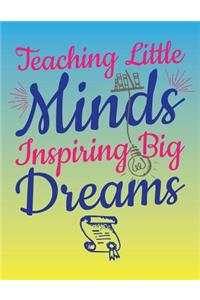 Teaching Little Minds Inspiring Big Dreams