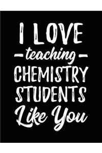 I Love Teaching Chemistry Students Like You