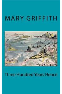 Three Hundred Years Hence