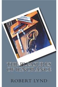 The Pleasures of Ignorance