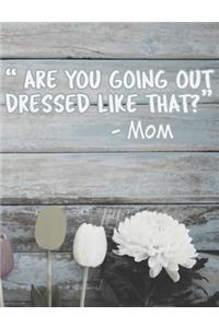 Are You Going Out Dressed Like That?