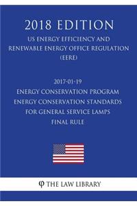 2017-01-19 Energy Conservation Program - Energy Conservation Standards for General Service Lamps - Final rule (US Energy Efficiency and Renewable Energy Office Regulation) (EERE) (2018 Edition)