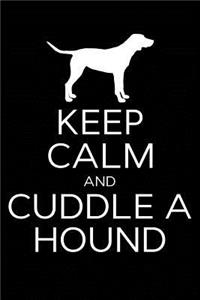 Keep Calm and Cuddle A Hound