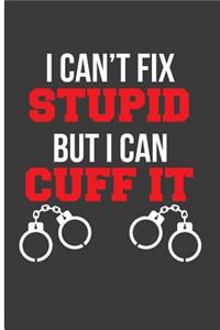 I Can't Fix Stupid But I Can Cuff It