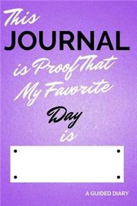 This Journal Is Proof That My Favorite Day Is [blank]: A Guided Diary - Fill-In-The-Cover Keepsake Questionnaire