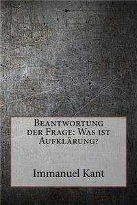 Beantwortung der Frage: Was ist Aufklärung?