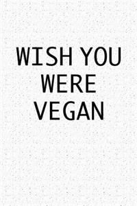 Wish You Were Vegan