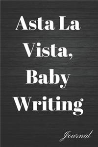 Asta La Vista, Baby Writing Journal