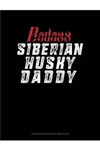 Badass Siberian Husky Daddy: Composition Notebook: Wide Ruled