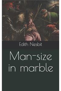 Man-Size in Marble