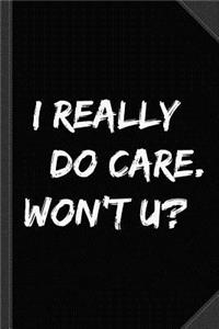 I Really Don't Care Do You Journal Notebook