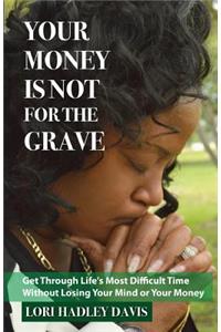 Your Money Is Not for the Grave