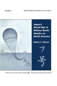 Japan's World War II Balloon Bomb Attacks on North America (Smithsonian Annals of Flight)