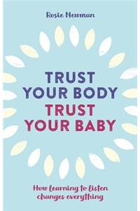 Trust Your Body, Trust Your Baby