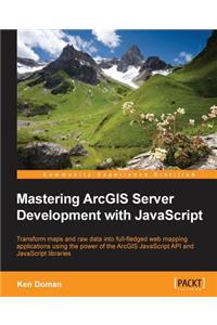 Mastering ArcGIS Server Development with JavaScript