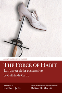 Force of Habit (La Fuerza de la Costumbre) by Guillén de Castro