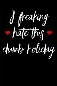 I Freaking Hate This Dumb Holiday