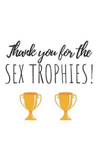Thank You for the Sex Trophies!