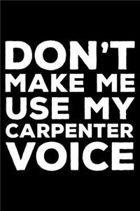 Don't Make Me Use My Carpenter Voice