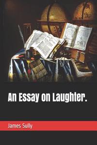 An Essay on Laughter.