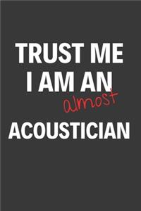 Trust Me I Am Almost An Acoustician