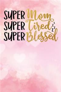 Super Mom Super Tired Super Blessed