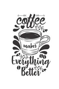 Coffee Makes Everything Better