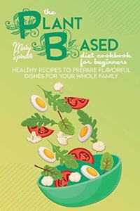 The Plant Based Diet Cookbook For Beginners