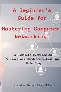 A Beginner's Guide for Mastering Computer Networking
