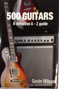 500 Guitars A Definitive A-z Guide