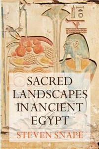 Sacred Landscapes in Ancient Egypt