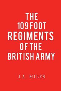 The 109 Foot Regiments of the British Army