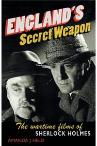 England's Secret Weapon: The Wartime Films of Sherlock Holmes