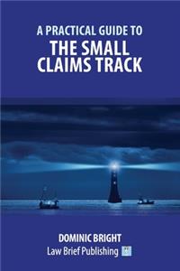 A Practical Guide to the Small Claims Track