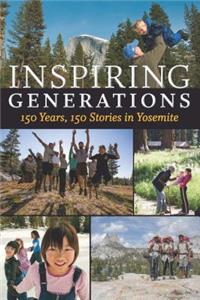 Inspiring Generations: 150 Years, 150 Stories in Yosemite