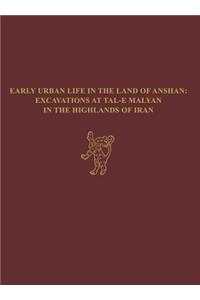 Early Urban Life in the Land of Anshan – Excavations at Tal–e Malyan in the Highlands of Iran