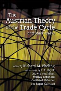 Austrian Theory of the Trade Cycle and Other Essays
