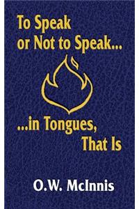 To Speak or Not to Speak...in Tongues, That Is