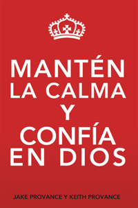 Mantén La Calma Y Confía En Dios: Keep Calm and Trust God (Spanish Version)
