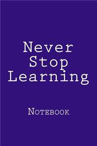 Never Stop Learning