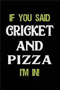 If You Said Cricket and Pizza I'm in