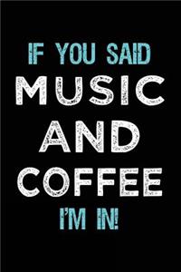 If You Said Music And Coffee I'm In