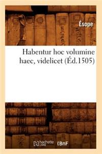 Habentur Hoc Volumine Haec, Videlicet (Éd.1505)