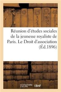 Réunion d'Études Sociales de la Jeunesse Royaliste de Paris. Le Droit d'Association